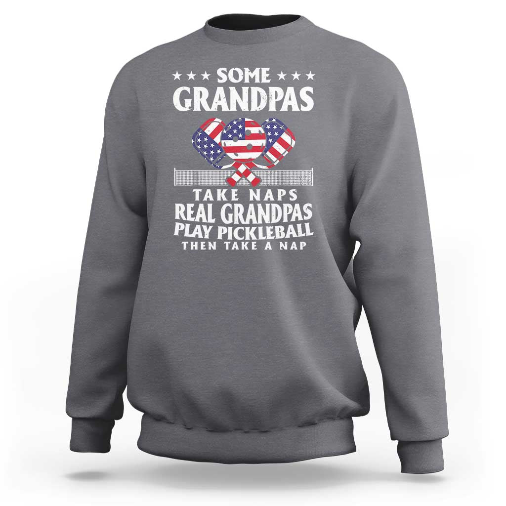 Funny Some Grandpas Take Naps Real Grandpas Play Pickleball Sweatshirt - Wonder Print Shop