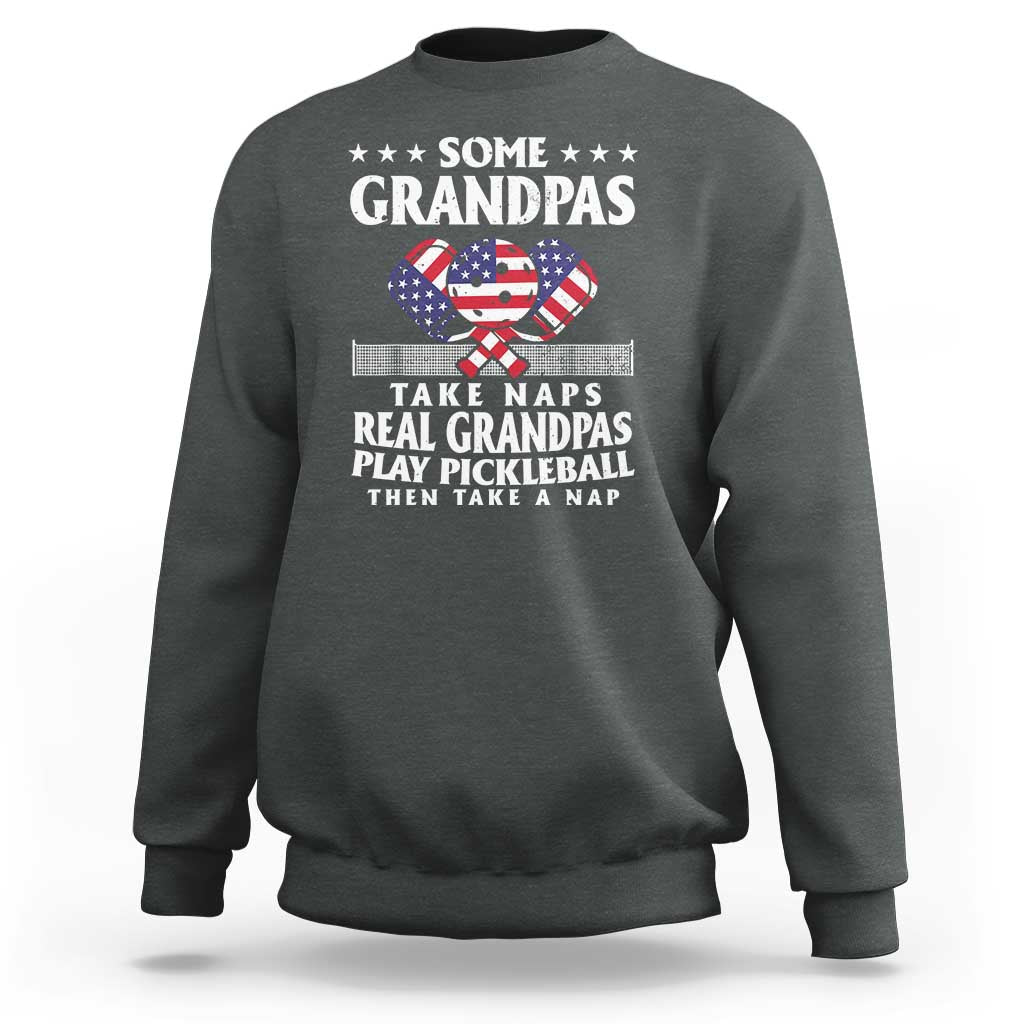 Funny Some Grandpas Take Naps Real Grandpas Play Pickleball Sweatshirt - Wonder Print Shop