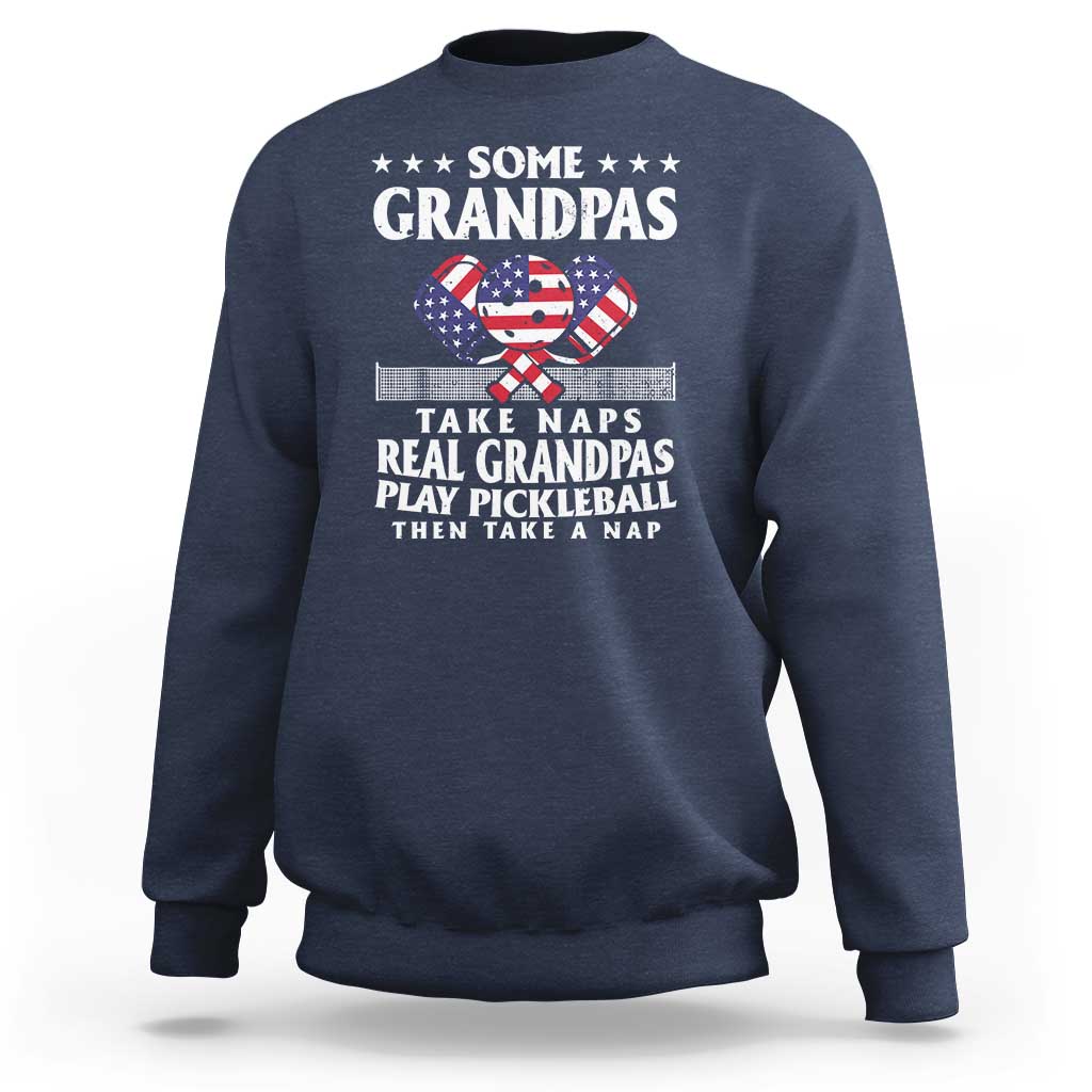 Funny Some Grandpas Take Naps Real Grandpas Play Pickleball Sweatshirt - Wonder Print Shop