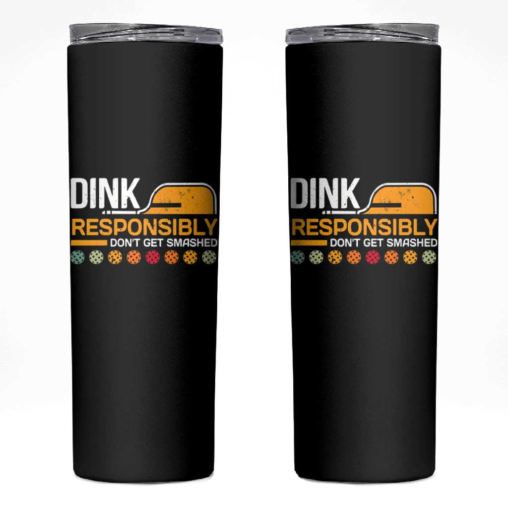 Funny Pickleball Skinny Tumbler Dink Responsibly Don't Get Smashed