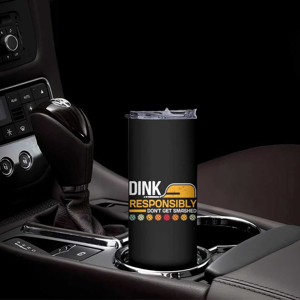 Funny Pickleball Skinny Tumbler Dink Responsibly Don't Get Smashed
