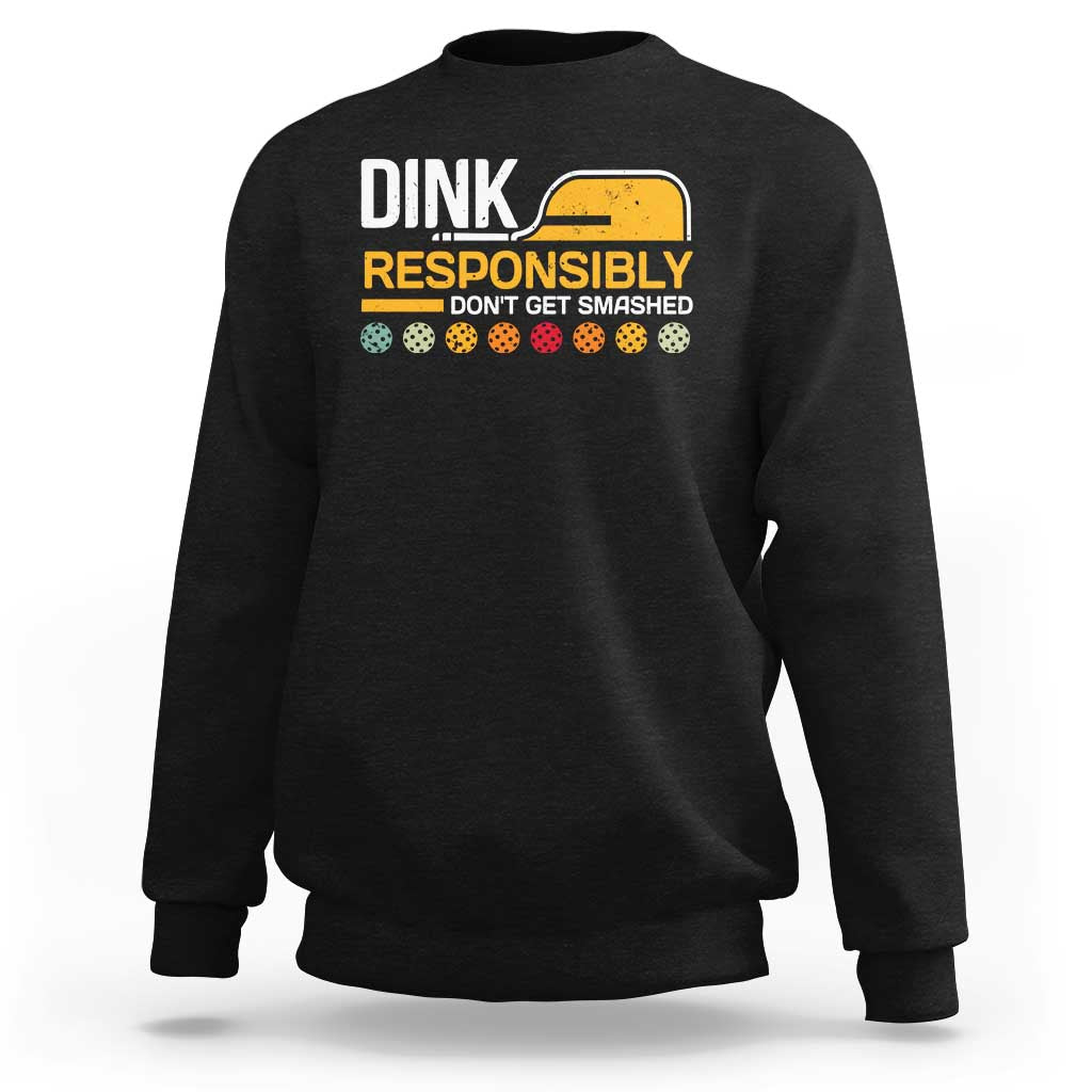 Funny Pickleball Sweatshirt Dink Responsibly Don't Get Smashed - Wonder Print Shop