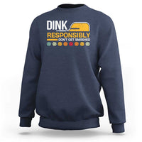 Funny Pickleball Sweatshirt Dink Responsibly Don't Get Smashed - Wonder Print Shop