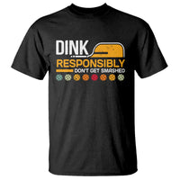 Funny Pickleball T Shirt Dink Responsibly Don't Get Smashed - Wonder Print Shop