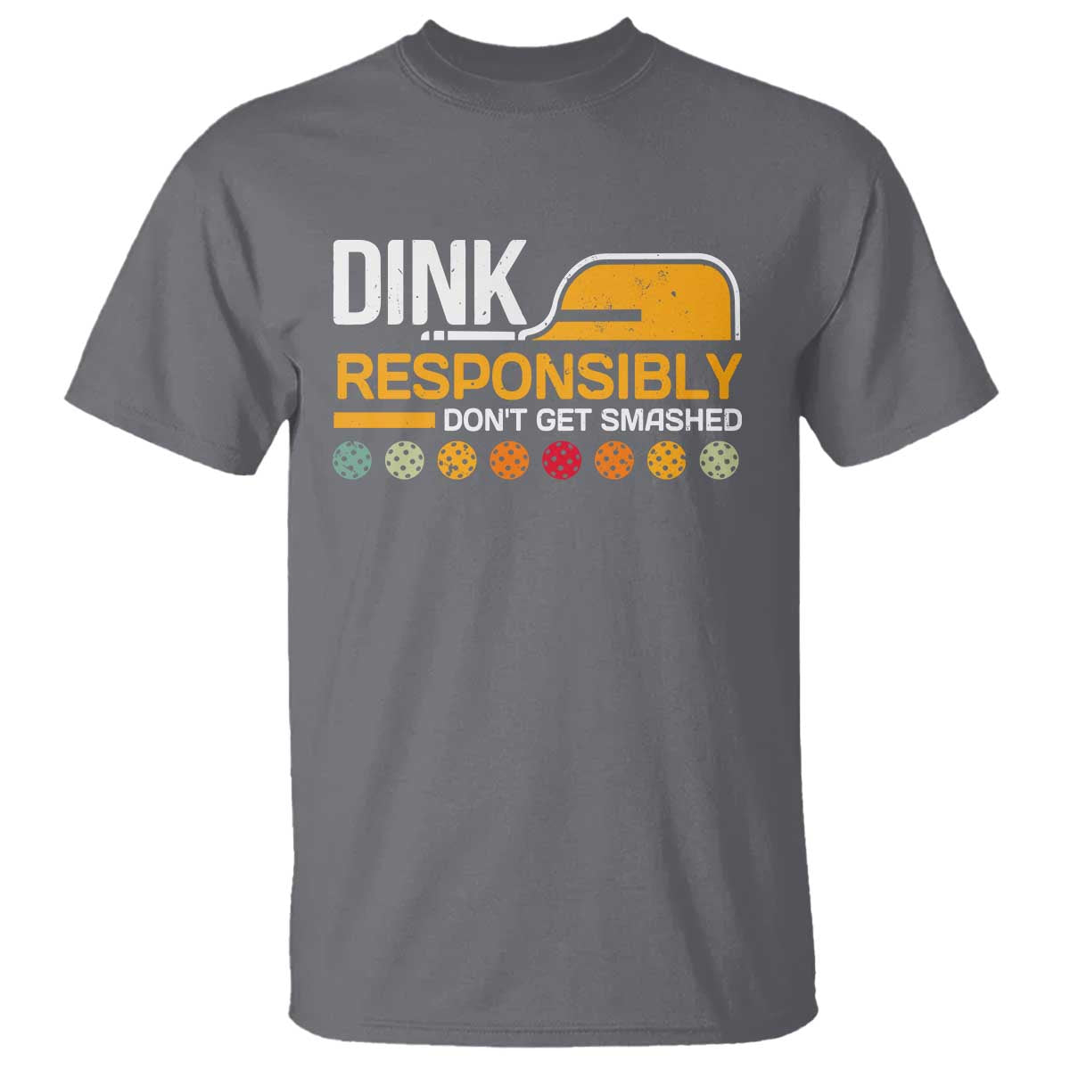Funny Pickleball T Shirt Dink Responsibly Don't Get Smashed - Wonder Print Shop