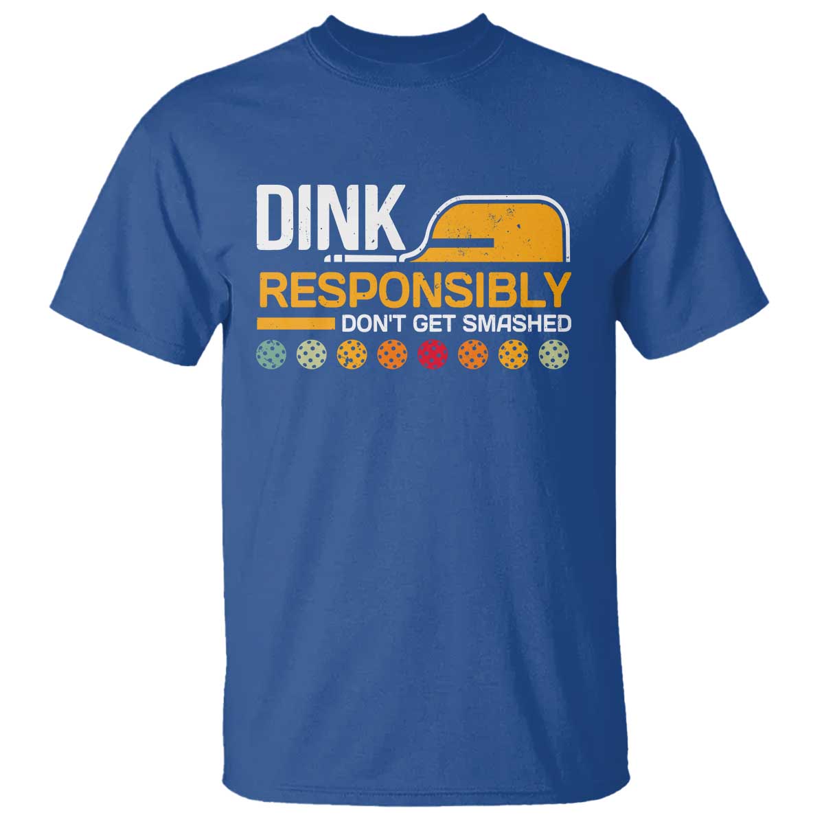 Funny Pickleball T Shirt Dink Responsibly Don't Get Smashed - Wonder Print Shop