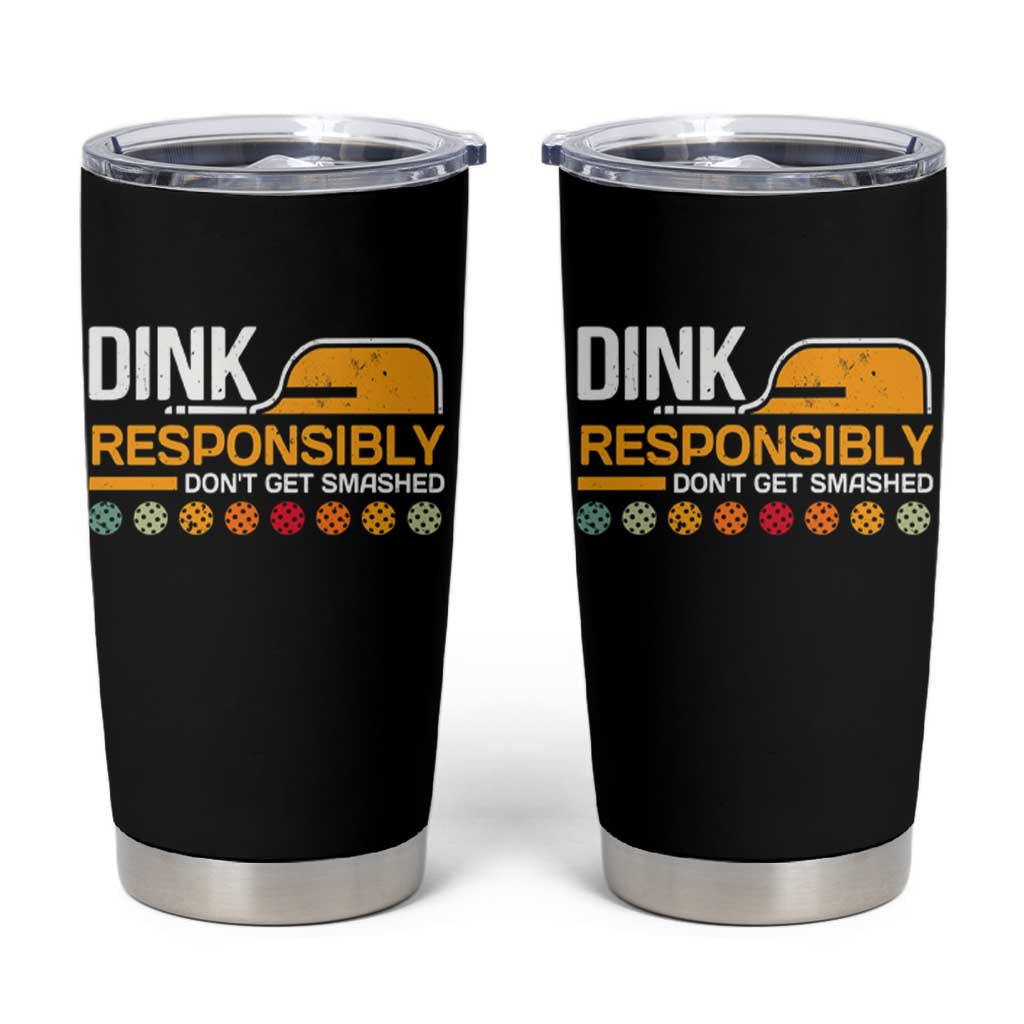 Funny Pickleball Tumbler Cup Dink Responsibly Don't Get Smashed