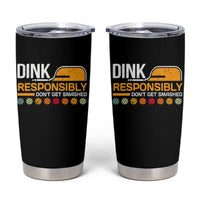 Funny Pickleball Tumbler Cup Dink Responsibly Don't Get Smashed