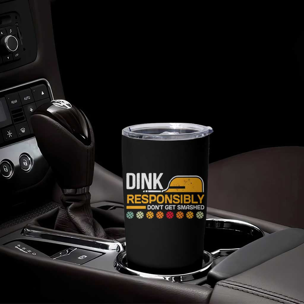Funny Pickleball Tumbler Cup Dink Responsibly Don't Get Smashed
