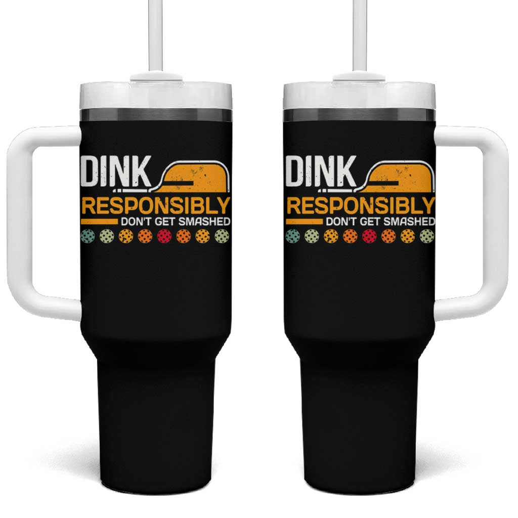 Funny Pickleball Tumbler With Handle Dink Responsibly Don't Get Smashed