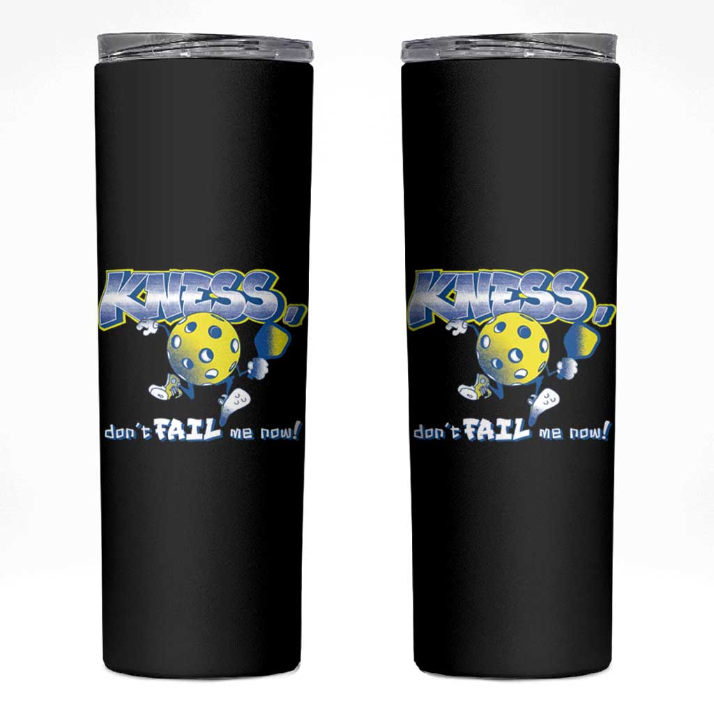 Funny Pickleball Skinny Tumbler Knees Don't Fail Me Now