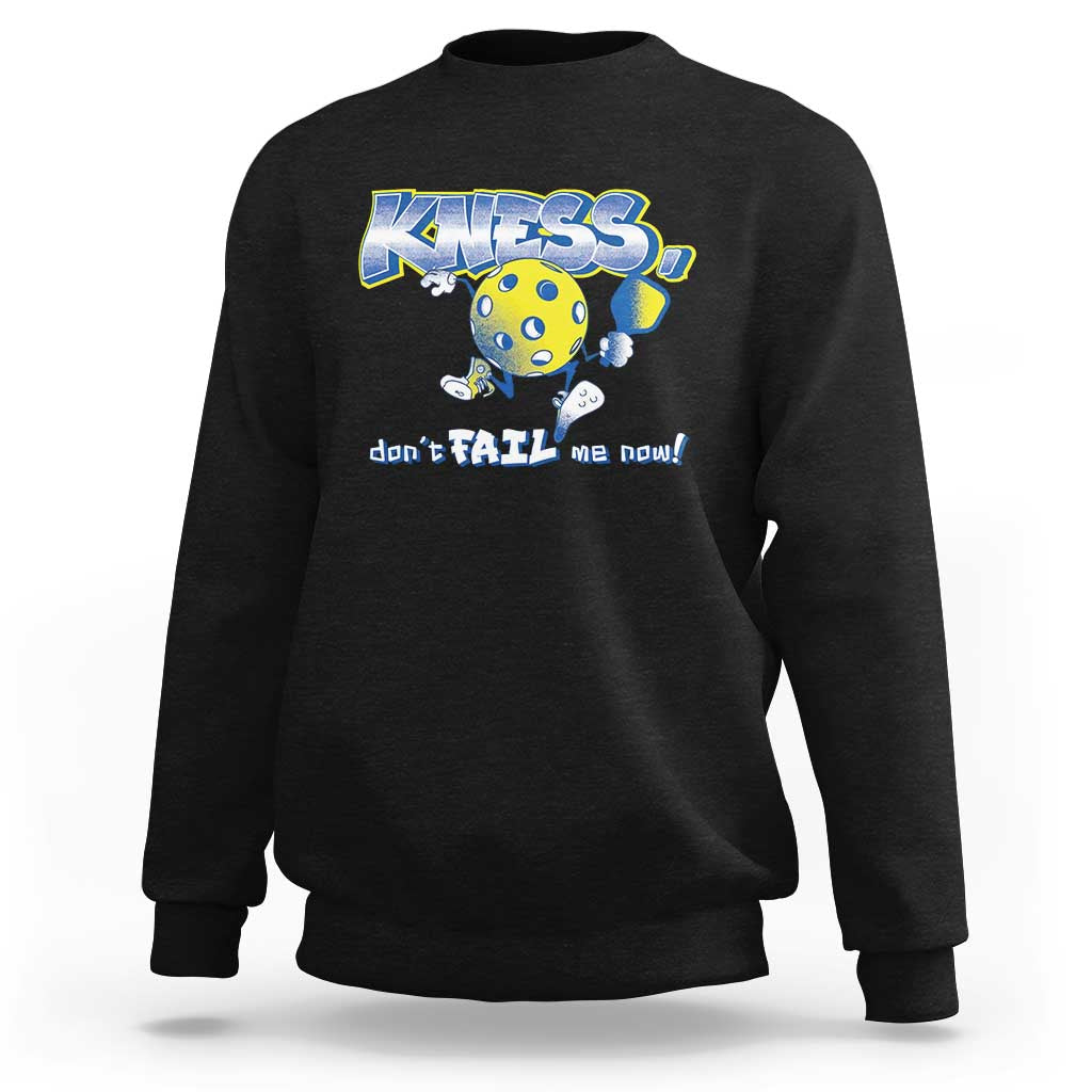 Funny Pickleball Sweatshirt Knees Don't Fail Me Now - Wonder Print Shop