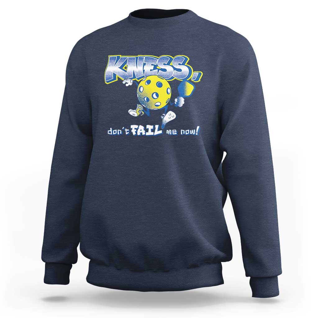 Funny Pickleball Sweatshirt Knees Don't Fail Me Now - Wonder Print Shop