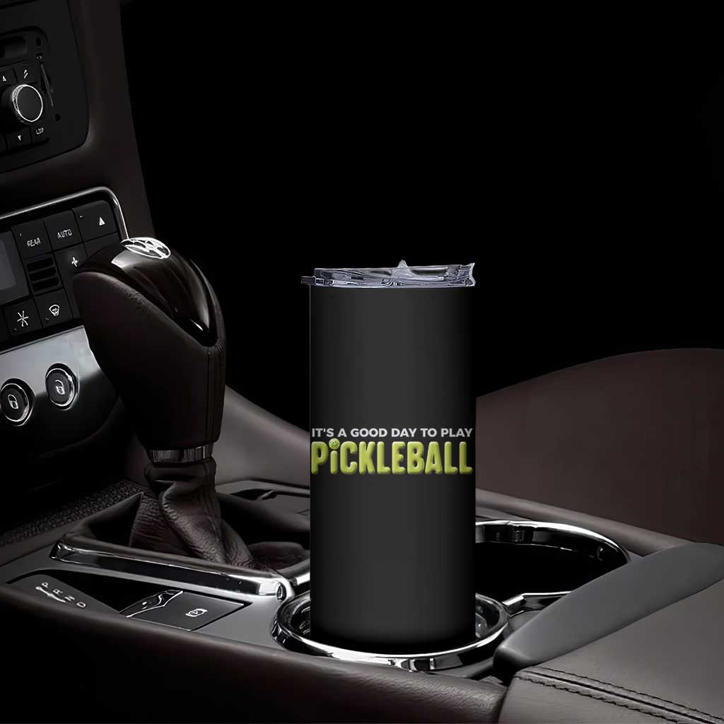 It's A Good Day To Play Pickleball Skinny Tumbler