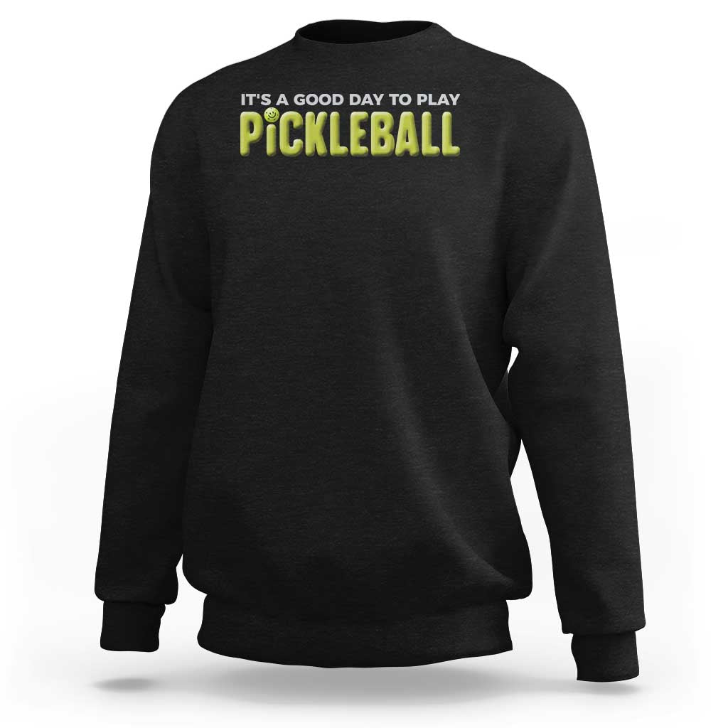 It's A Good Day To Play Pickleball Sweatshirt - Wonder Print Shop