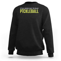 It's A Good Day To Play Pickleball Sweatshirt - Wonder Print Shop