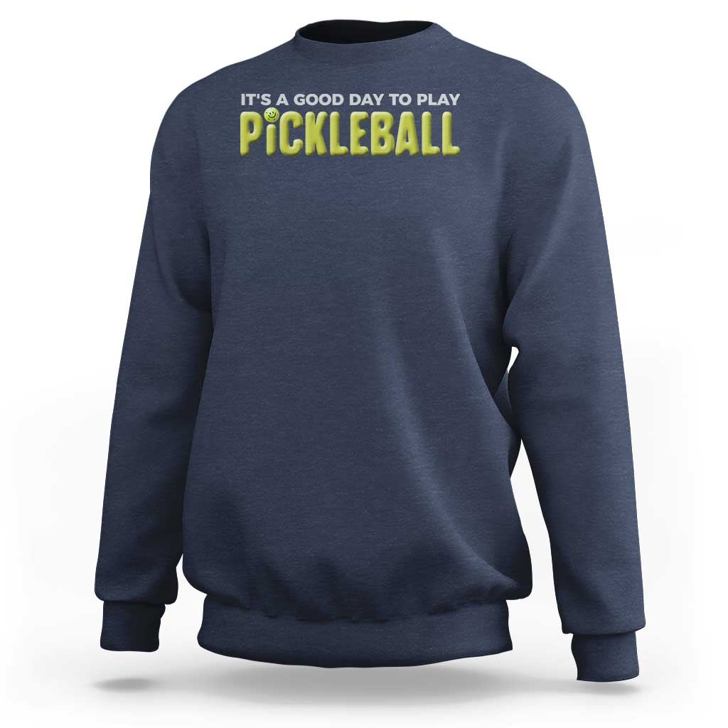 It's A Good Day To Play Pickleball Sweatshirt - Wonder Print Shop