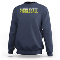 It's A Good Day To Play Pickleball Sweatshirt - Wonder Print Shop
