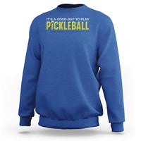 It's A Good Day To Play Pickleball Sweatshirt - Wonder Print Shop