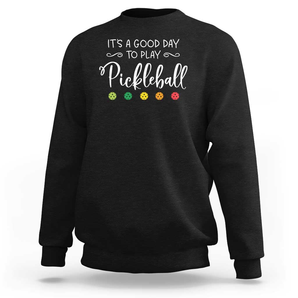 It's A Good Day To Play Pickleball Sweatshirt - Wonder Print Shop