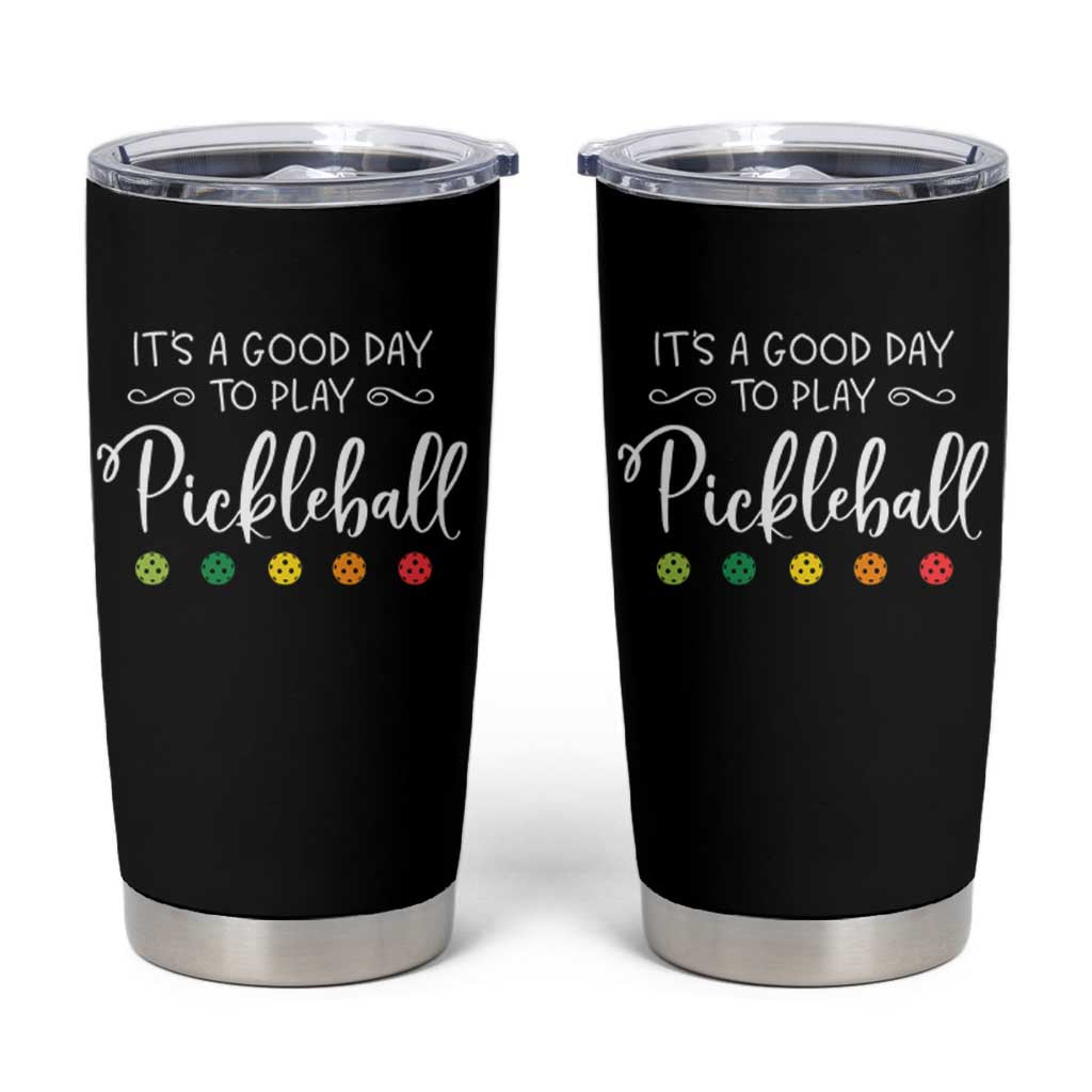 Funny It's A Good Day To Play Pickleball Tumbler Cup