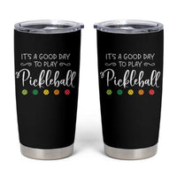 Funny It's A Good Day To Play Pickleball Tumbler Cup