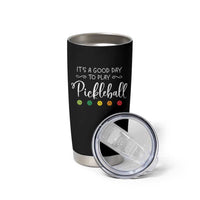 Funny It's A Good Day To Play Pickleball Tumbler Cup