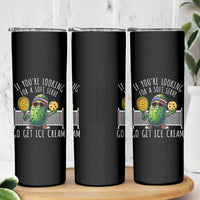 Funny Pickleball Skinny Tumbler If You Wanted A Soft Serve Go Get Ice Cream