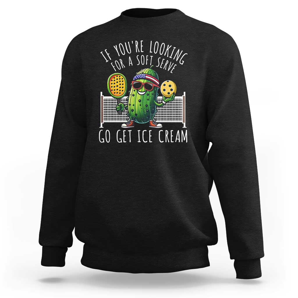 Funny Pickleball Sweatshirt If You Wanted A Soft Serve Go Get Ice Cream - Wonder Print Shop