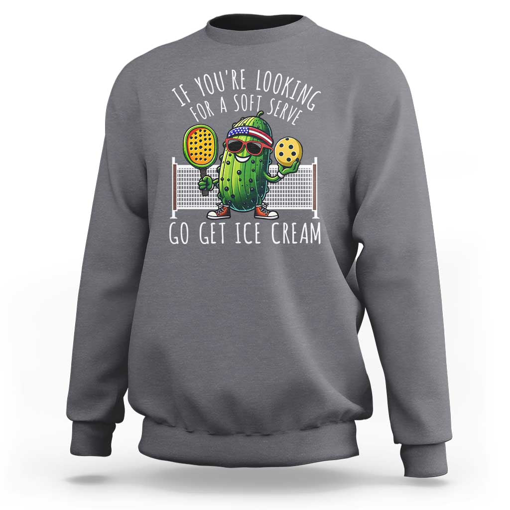Funny Pickleball Sweatshirt If You Wanted A Soft Serve Go Get Ice Cream - Wonder Print Shop