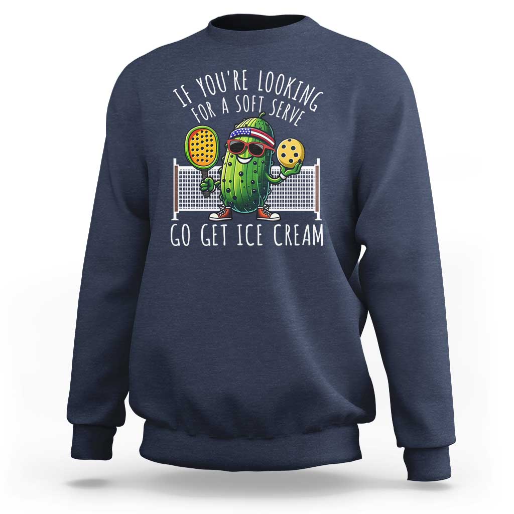 Funny Pickleball Sweatshirt If You Wanted A Soft Serve Go Get Ice Cream - Wonder Print Shop