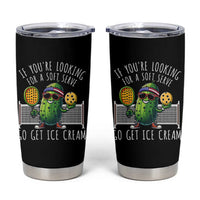 Funny Pickleball Tumbler Cup If You Wanted A Soft Serve Go Get Ice Cream