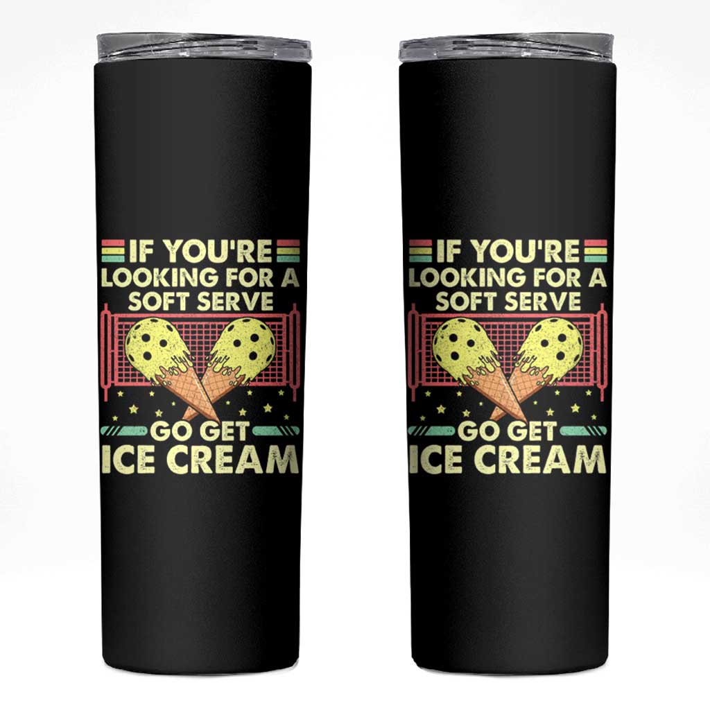 Pickleball Skinny Tumbler If You Wanted A Soft Serve Go Get Ice Cream