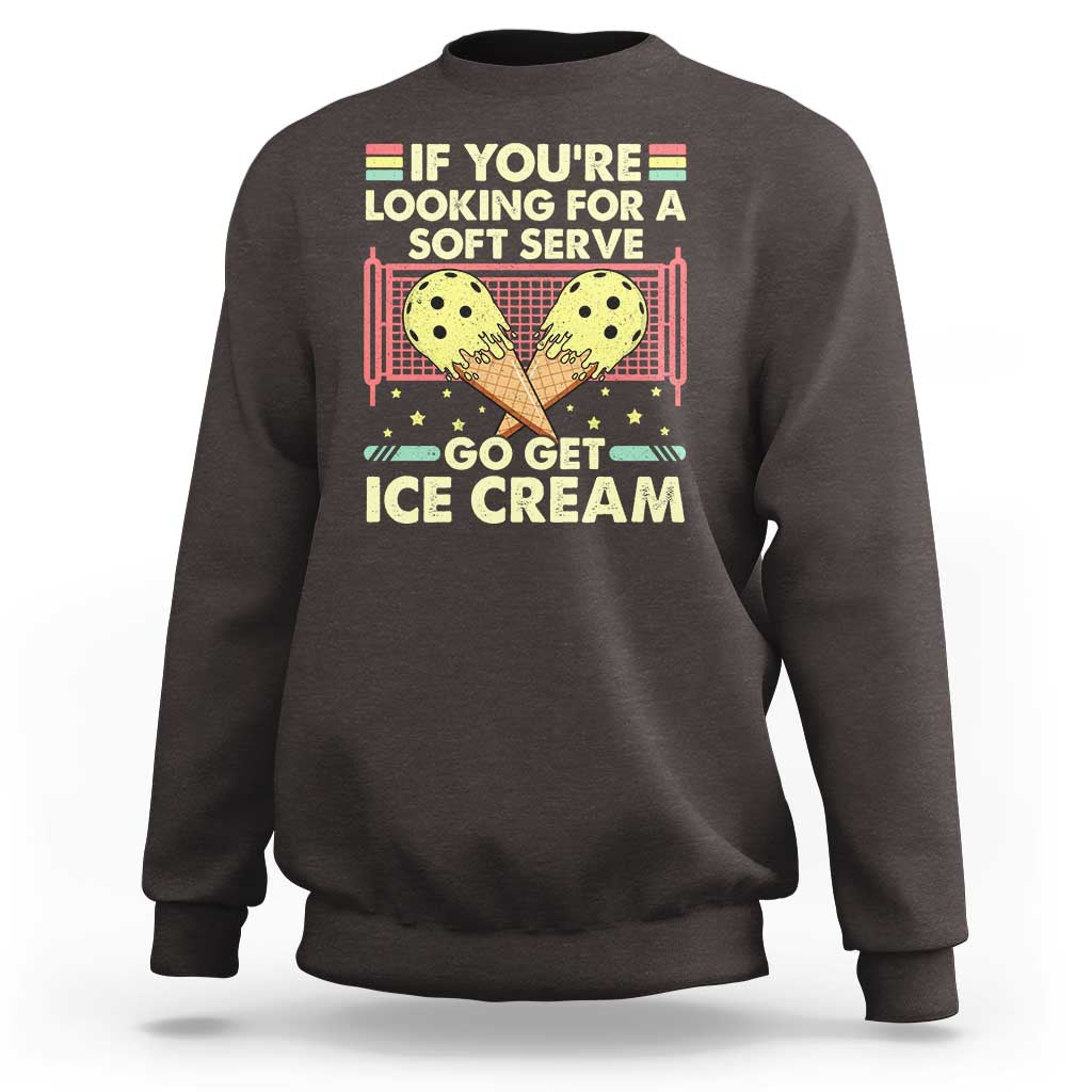 Funny Pickleball Sweatshirt If You Wanted A Soft Serve Go Get Ice Cream - Wonder Print Shop