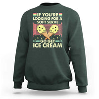 Funny Pickleball Sweatshirt If You Wanted A Soft Serve Go Get Ice Cream - Wonder Print Shop