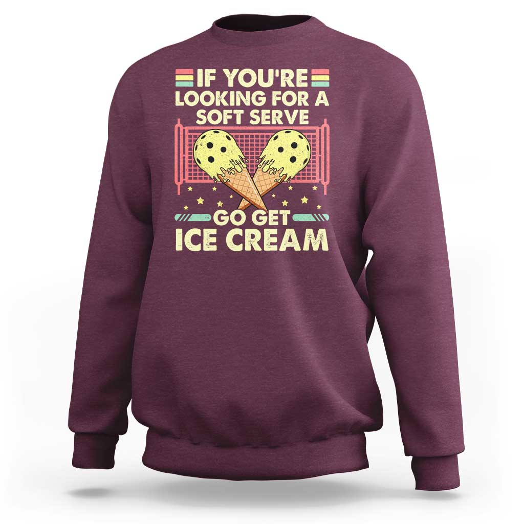 Funny Pickleball Sweatshirt If You Wanted A Soft Serve Go Get Ice Cream - Wonder Print Shop
