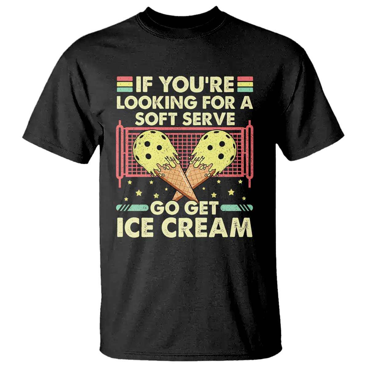 Funny Pickleball T Shirt If You Wanted A Soft Serve Go Get Ice Cream - Wonder Print Shop