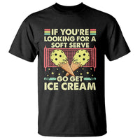 Funny Pickleball T Shirt If You Wanted A Soft Serve Go Get Ice Cream - Wonder Print Shop