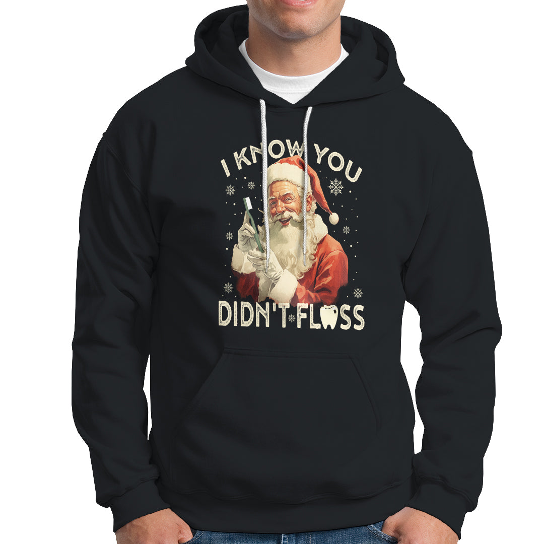 Christmas Hoodie Dentist Santa I Know You Didn't Floss Dental - Wonder Print Shop