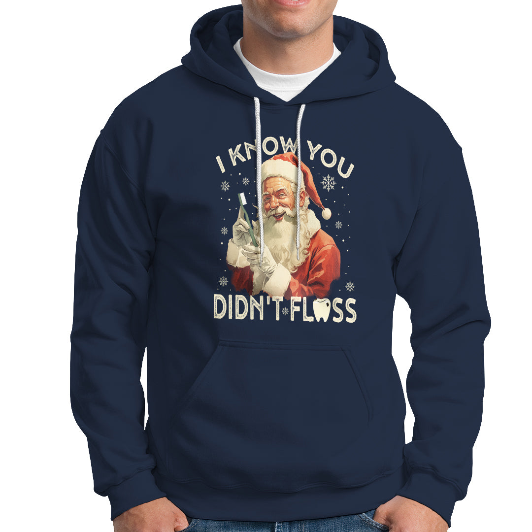 Christmas Hoodie Dentist Santa I Know You Didn't Floss Dental - Wonder Print Shop