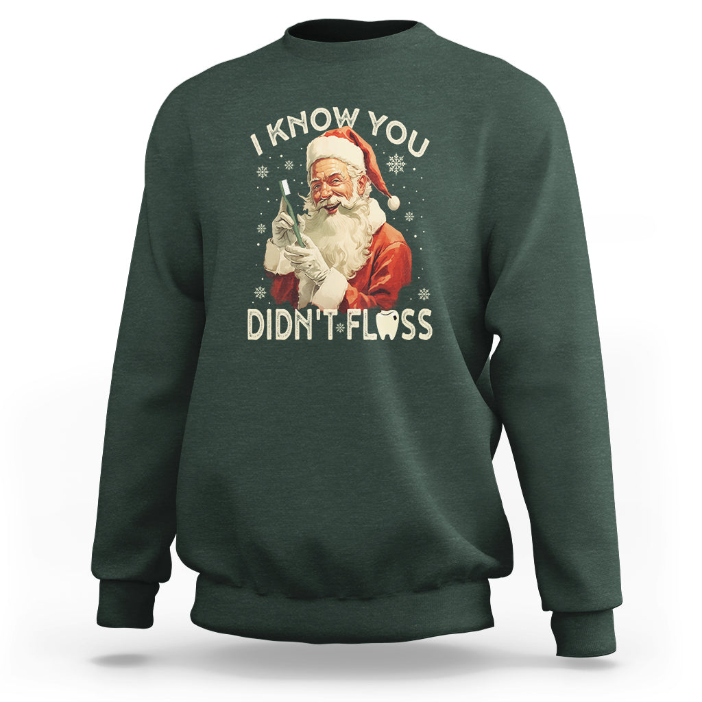 Christmas Sweatshirt Dentist Santa I Know You Didn't Floss Dental - Wonder Print Shop