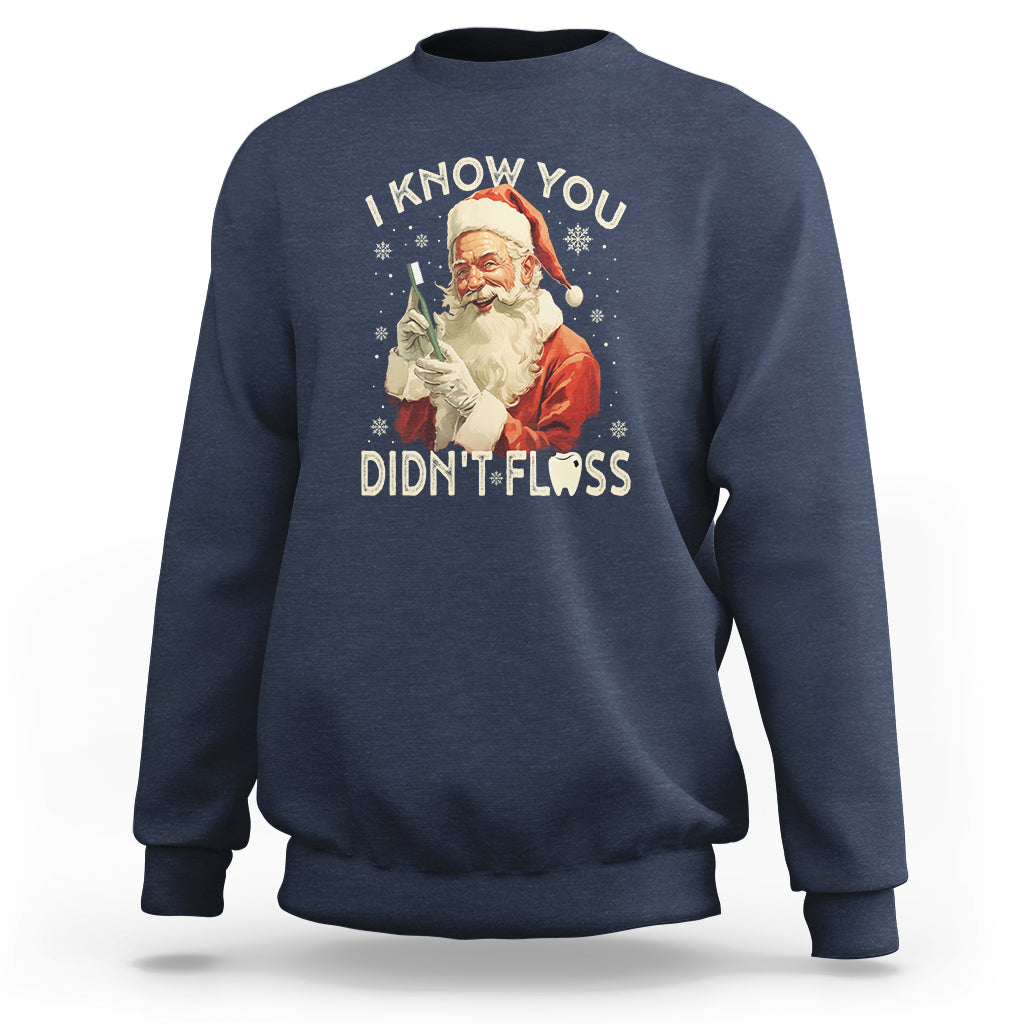 Christmas Sweatshirt Dentist Santa I Know You Didn't Floss Dental - Wonder Print Shop