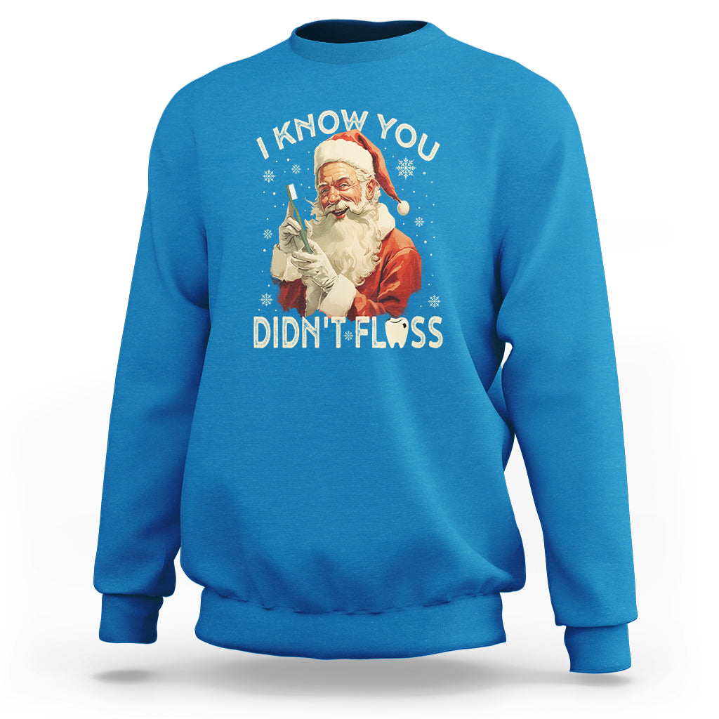 Christmas Sweatshirt Dentist Santa I Know You Didn't Floss Dental - Wonder Print Shop