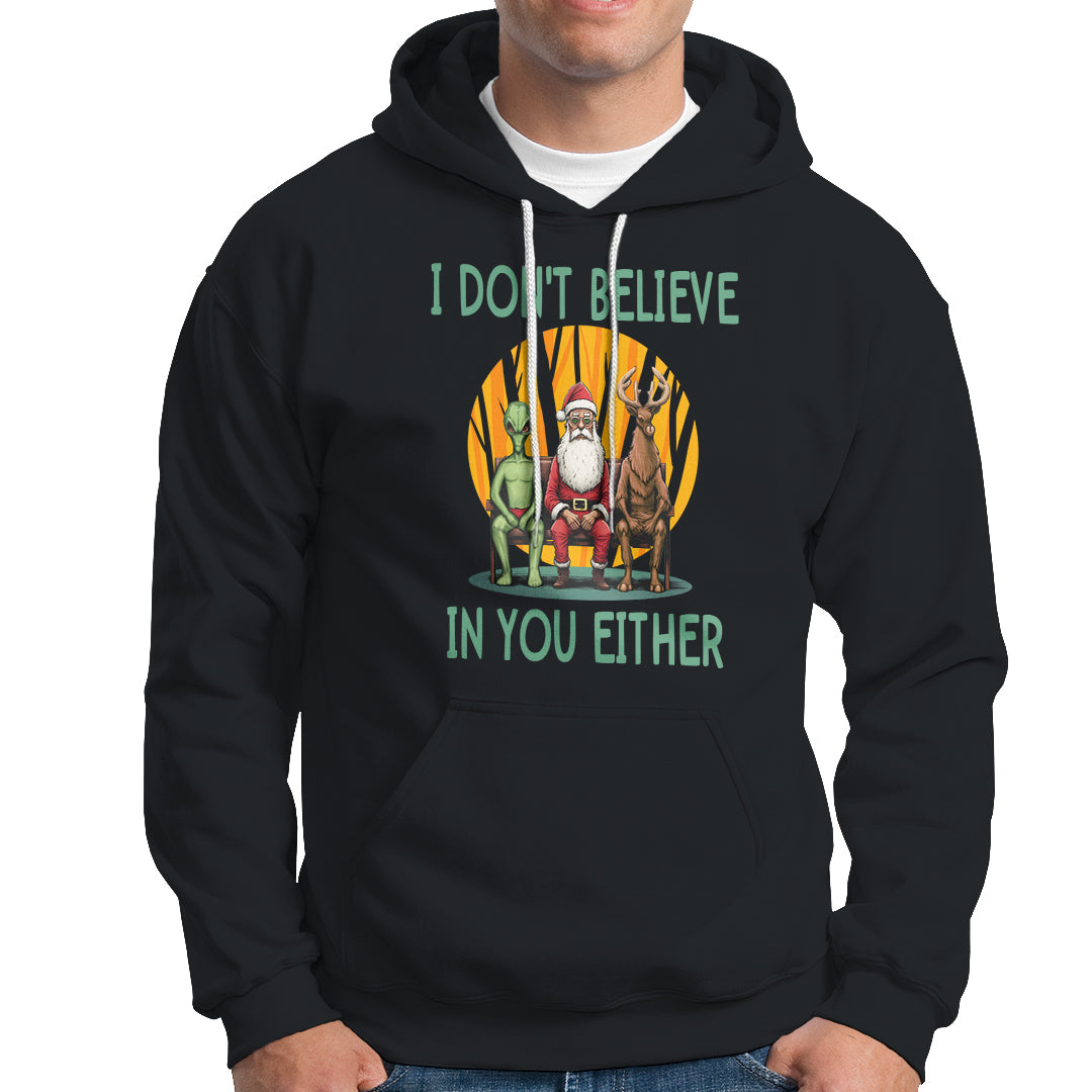Funny Christmas Hoodie I Don't Believe In You Either Santa Reindeer Alien - Wonder Print Shop