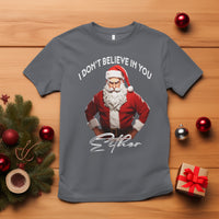 Funny Christmas T Shirt I Don't Believe In You Either Angry Santa - Wonder Print Shop