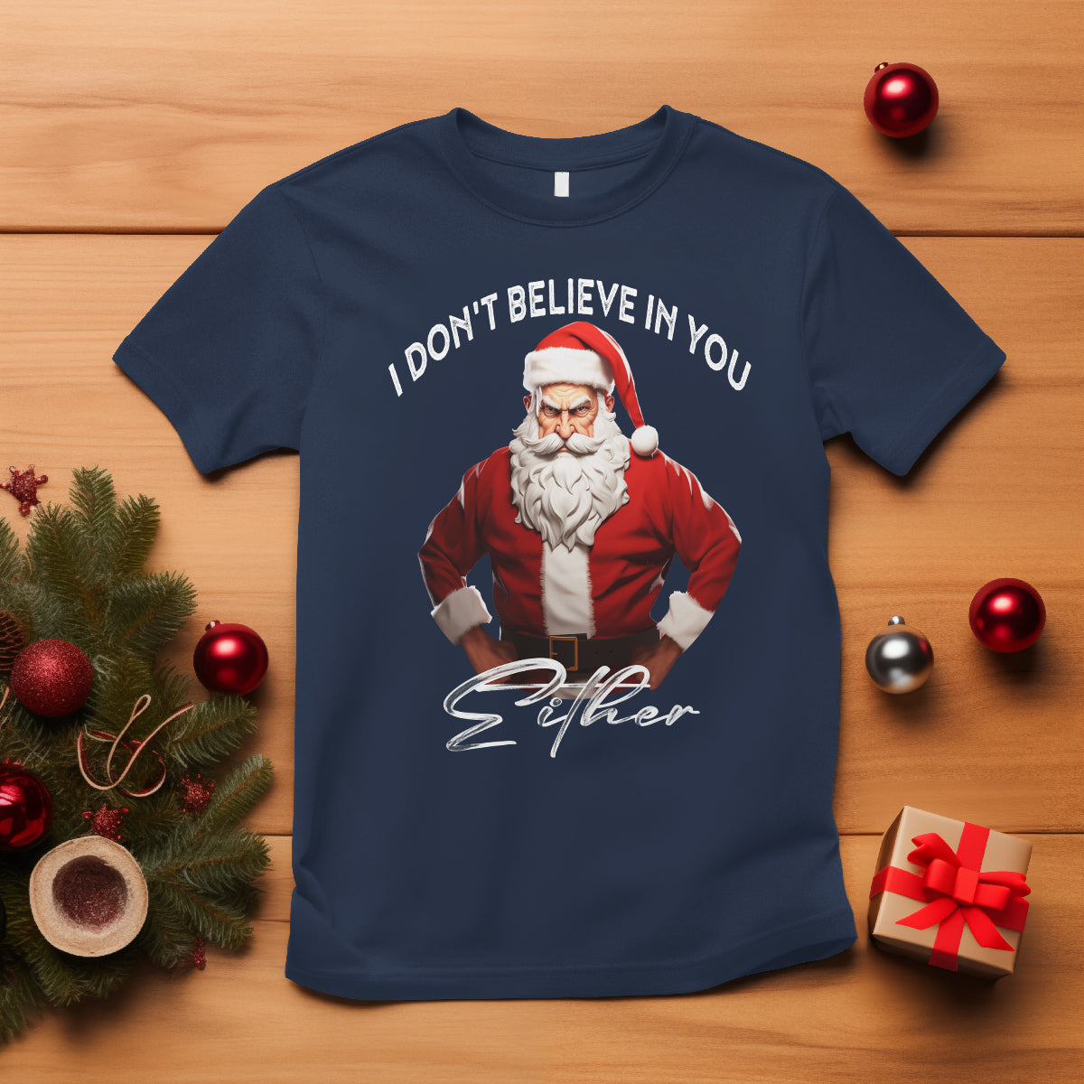 Funny Christmas T Shirt I Don't Believe In You Either Angry Santa - Wonder Print Shop