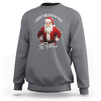 Funny Christmas Sweatshirt I Don't Believe In You Either Angry Santa - Wonder Print Shop