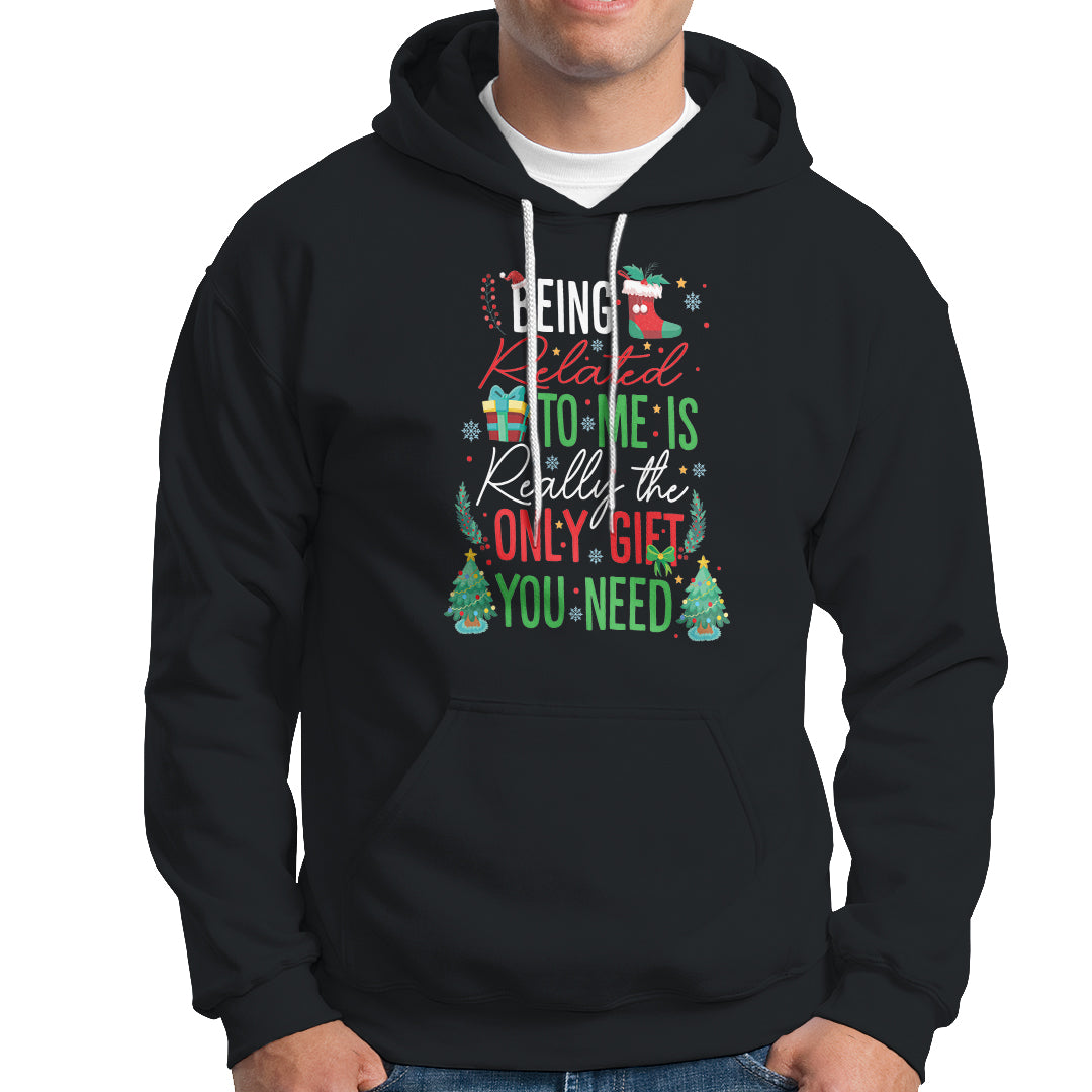 Christmas Hoodie Being Related To Me Is Really The Only Gift You Need - Wonder Print Shop