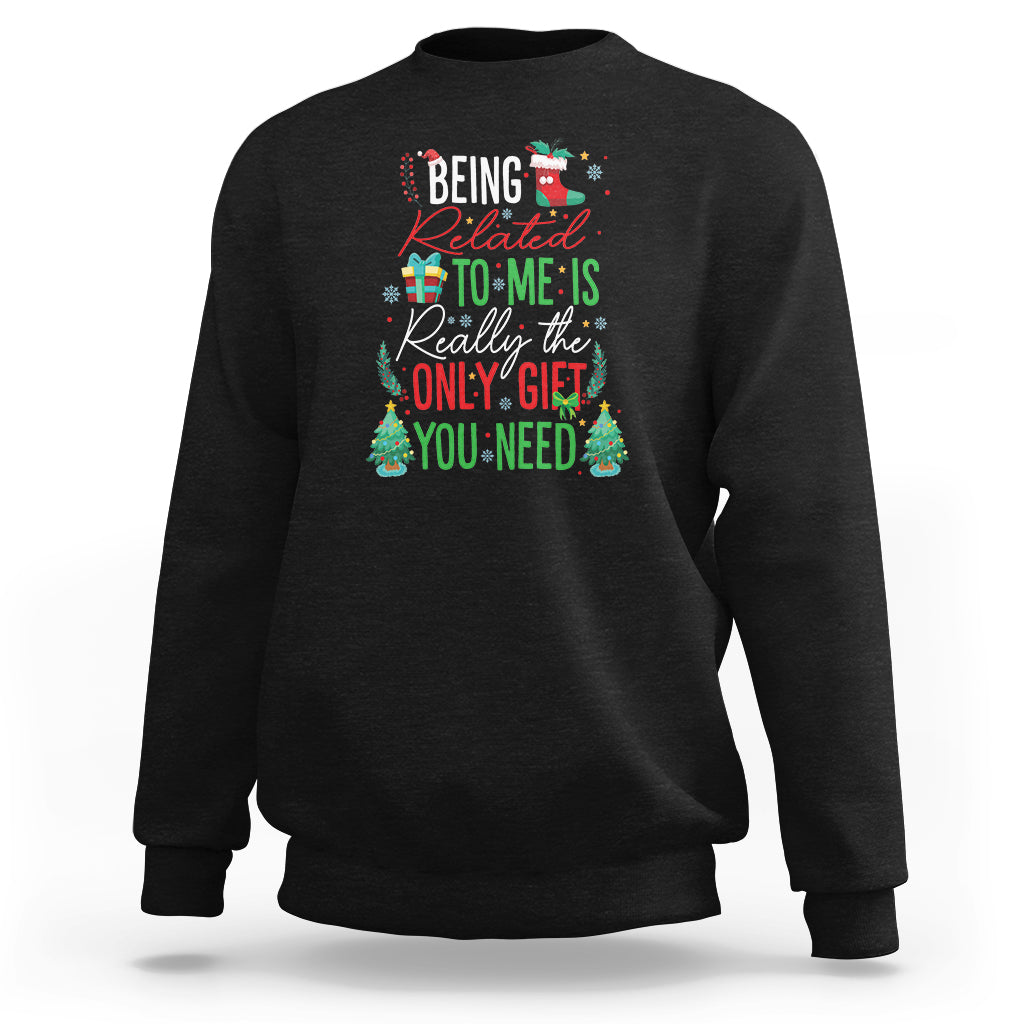 Christmas Sweatshirt Being Related To Me Is Really The Only Gift You Need - Wonder Print Shop