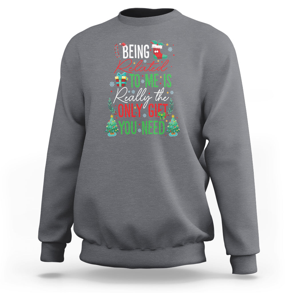 Christmas Sweatshirt Being Related To Me Is Really The Only Gift You Need - Wonder Print Shop
